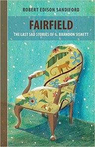 FAIRFIELD: THE LAST SAD STORIES OF  G. BRANDON SISNETT