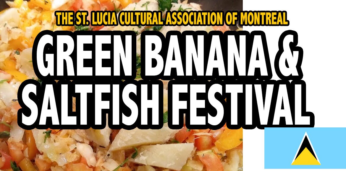 The St. Lucia Cultural Association of Montreal presents The Green Banana and Saltfish Festival